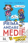 Prima di andare alle medie. Storie, trucchi e regole di sopravvivenza! libro di Medici Olimpia Nicastro Daniele