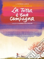 La terra è tua compagna. Ediz. a colori libro