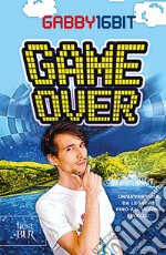 Game over. Un'avventura da leggere fino all'ultimo livello libro