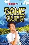 Game over. Un'avventura da leggere fino all'ultimo livello libro di Gabby16bit