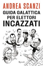 Guida galattica per elettori incazzati libro