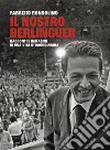 Il nostro Berlinguer. Racconti e immagini di una vita straordinaria libro