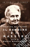 Il bambino è il maestro. Vita di Maria Montessori libro di De Stefano Cristina