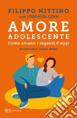 Amore adolescente. Come amano i ragazzi d'oggi libro