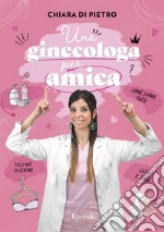 Una ginecologa per amica libro