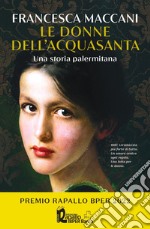 Le donne dell'Acquasanta. Una storia palermitana libro