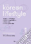 The Korean Lifestyle. Introduci la K-Culture nella tua vita quotidiana, nella tua casa e nel tuo guardaroba libro