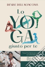 Lo yoga giusto per te. Trova la tua via per il benessere