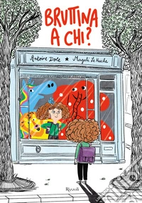 Bruttina a chi? Ediz. a colori libro