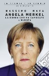 Angela Merkel. La donna che ha cambiato l'Europa libro di Nava Massimo