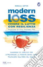 Modern loss. Vivere il lutto con resilienza. Quaderno di esercizi per attraversare la perdita senza farsi travolgere dal dolore libro