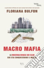 Macro mafia. La multinazionale dei clan che sta conquistando il mondo libro