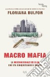 Macro mafia. La multinazionale dei clan che sta conquistando il mondo libro