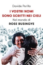 I vostri nomi sono scritti nei cieli. Nel mondo di Rose Busingye libro