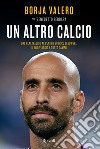 Un altro calcio. Dal Real Madrid al Centro Storico Lebowski, il mio viaggio a tutto campo libro