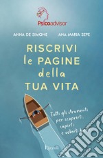 Riscrivi le pagine della tua vita. Tutti gli strumenti per scoprirti, capirti e volerti bene libro