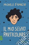 Il mio segno particolare libro di D'Ignazio Michele