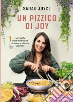 Un pizzico di Joy. Le ricette della tradizione italiana in chiave vegetale libro