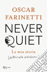 Never quiet. La mia storia (autorizzata malvolentieri)