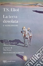 La terra desolata e altre poesie. Testo inglese a fronte libro