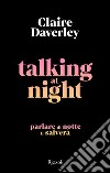 Talking at night. Ediz. italiana libro di Daverley Claire