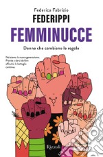 Femminucce. Donne che cambiano le regole libro