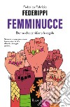 Femminucce. Donne che cambiano le regole libro