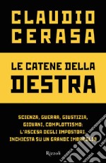 Le catene della destra. Scienza, guerra, giustizia, giovani, complottismo: l'ascesa degli impostori. Inchiesta su un grande imbroglio libro