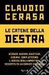 Le catene della destra. Scienza, guerra, giustizia, giovani, complottismo: l'ascesa degli impostori. Inchiesta su un grande imbroglio libro di Cerasa Claudio