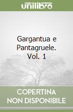 Gargantua e Pantagruele. Vol. 1 libro