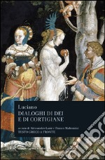 Dialoghi di dei e di cortigiane. Testo greco a fronte libro