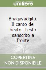 Bhagavadgita. Il canto del beato. Testo sanscrito a fronte libro