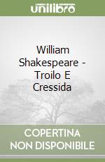 William Shakespeare - Troilo E Cressida libro