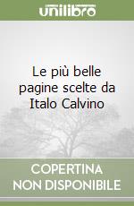 Le più belle pagine scelte da Italo Calvino libro