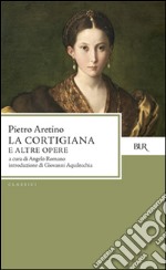 La cortigiana e altre opere libro