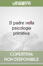 Il padre nella psicologia primitiva libro