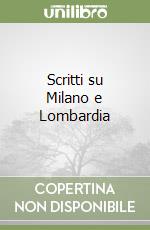 Scritti su Milano e Lombardia libro