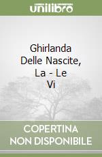 Ghirlanda Delle Nascite, La - Le Vi libro