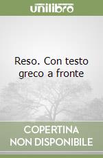 Reso. Con testo greco a fronte libro