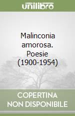 Malinconia amorosa. Poesie (1900-1954) libro