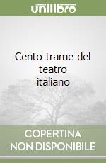 Cento trame del teatro italiano libro