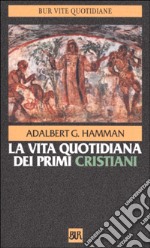 La vita quotidiana dei primi cristiani libro