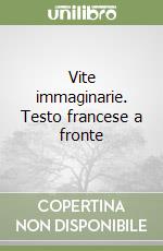 Vite immaginarie. Testo francese a fronte libro