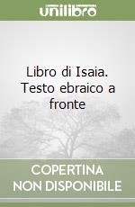 Libro di Isaia. Testo ebraico a fronte libro