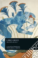 Lirici greci dell'età arcaica. Testo greco a fronte libro