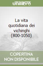 La vita quotidiana dei vichinghi (800-1050) libro