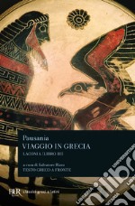 Viaggio in Grecia. Guida antiquaria e artistica. Testo greco a fronte. Vol. 3: Laconia libro