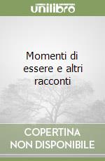 Momenti di essere e altri racconti libro