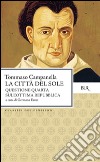 La città del sole-Questione quarta sull'ottima repubblica. Testo latino a fronte libro di Campanella Tommaso Ernst G. (cur.)