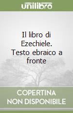 Il libro di Ezechiele. Testo ebraico a fronte libro